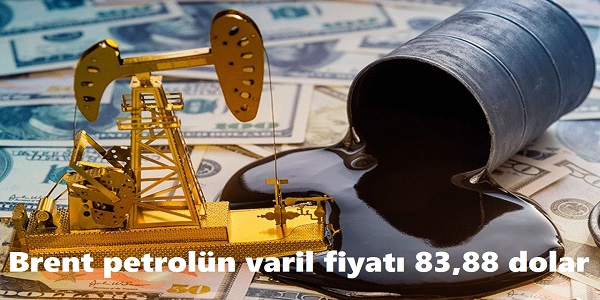 Brent petroln varil fiyat 83,88 dolar