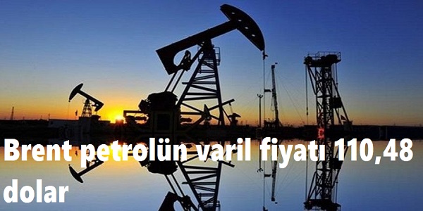 Brent petrolün varil fiyatı 110,48 dolar