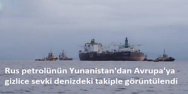 Rus petrolünün Yunanistan΄dan Avrupa΄ya gizlice sevki denizdeki takipl