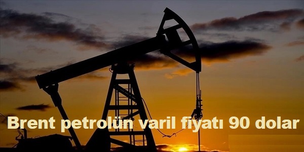 Brent petrolün varil fiyatı 90 dolar