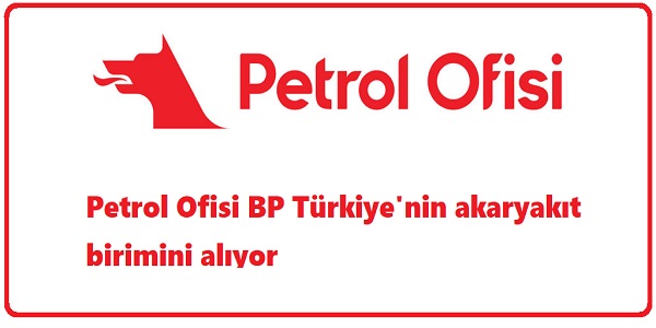 Petrol Ofisi, BP Türkiye΄nin akaryakıt birimini alıyor