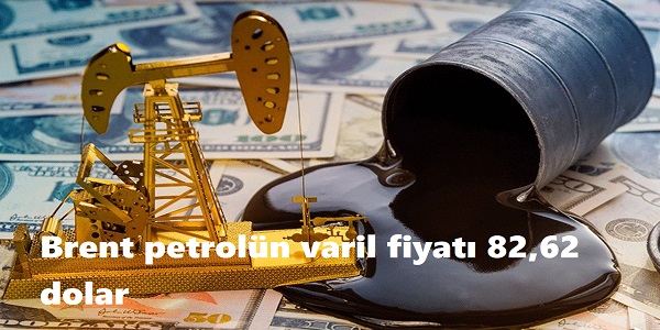 Brent petroln varil fiyat 82,62 dolar