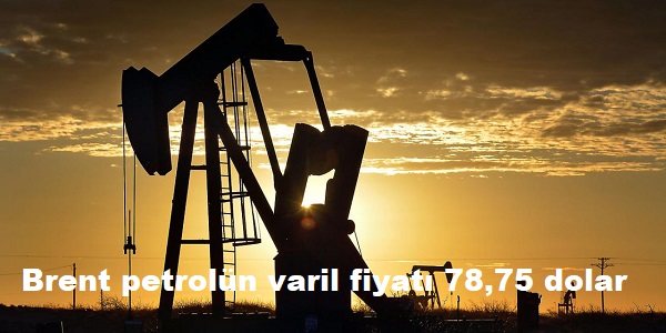 Brent petroln varil fiyat 78,75 dolar