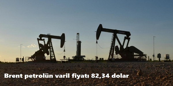 Brent petroln varil fiyat 82,34 dolar