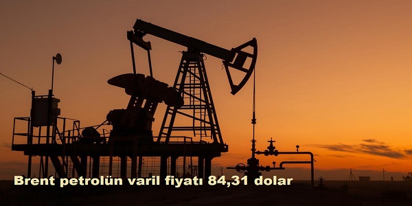 Brent petroln varil fiyat 84,31 dolar