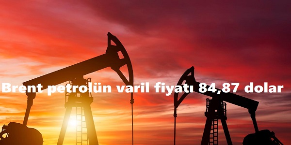 Brent petroln varil fiyat 84,87 dolar