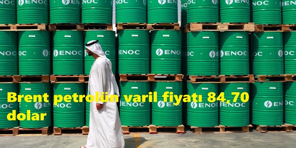 Brent petroln varil fiyat 84,70 dolar