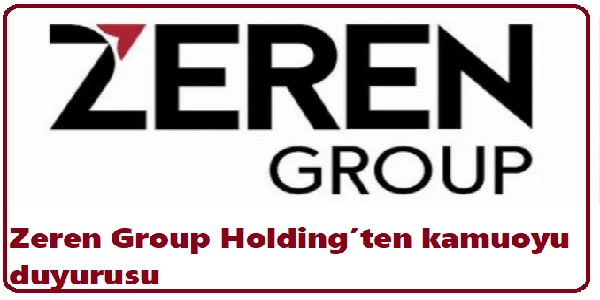 Zeren Group Holdingten kamuoyu duyurusu
