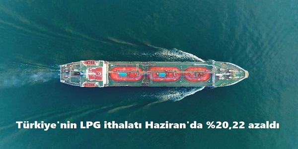 Trkiye΄nin LPG ithalat Haziran΄da %20,22 azald