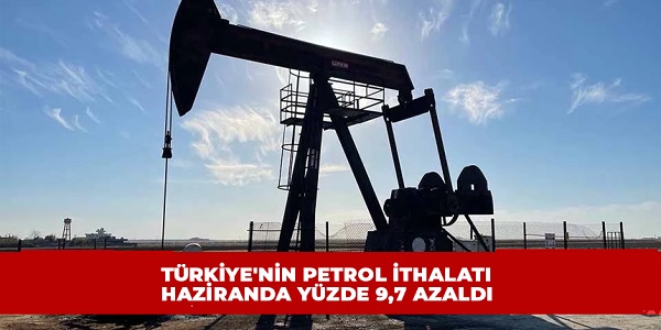 Trkiye΄nin petrol ithalat haziranda azald 