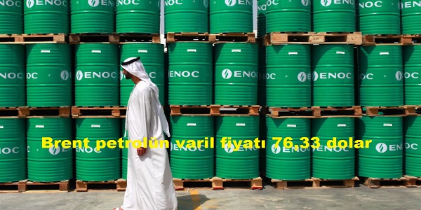 Brent petroln varil fiyat 76,33 dolar