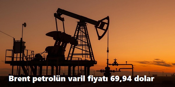 Brent petroln varil fiyat 69,94 dolar