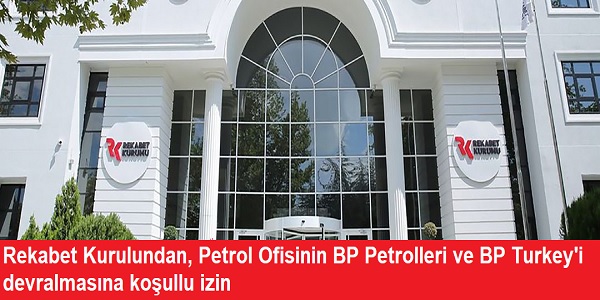 Rekabet Kurulundan, Petrol Ofisinin BP Petrolleri ve BP Turkey΄i devralmas