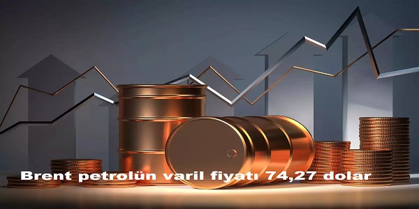 Brent petroln varil fiyat 74,27 dolar