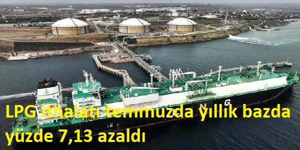 LPG ithalat temmuzda yllk bazda yzde 7,13 azald