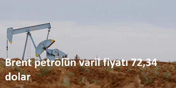 Brent petroln varil fiyat 72,34 dolar