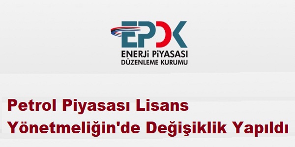 Petrol Piyasas Lisans Ynetmeliinde deiiklik yapld 