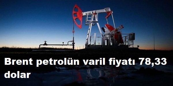 Brent petroln varil fiyat 78,33 dolar