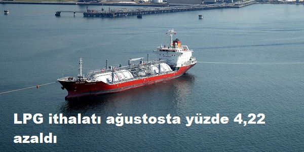 LPG ithalat austosta yzde 4,22 azald