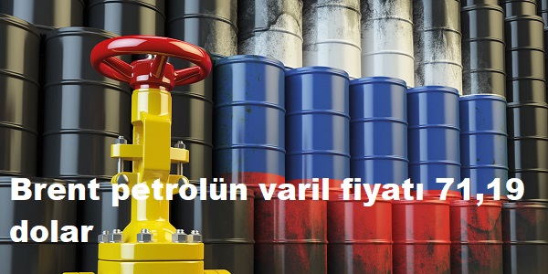 Brent petroln varil fiyat 71,19 dolar