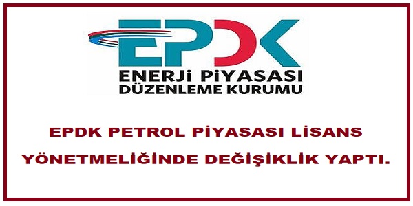 EPDK PETROL PYASASI LSANS YNETMELNDE DEKLK YAPTI. 