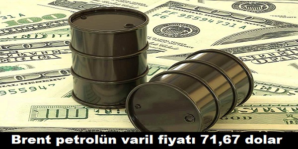 Brent petroln varil fiyat 71,67 dolar