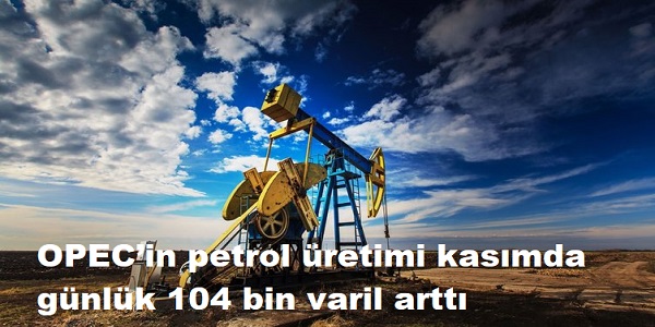 OPEC΄in gnlk petrol retimi 104 bin varil artt