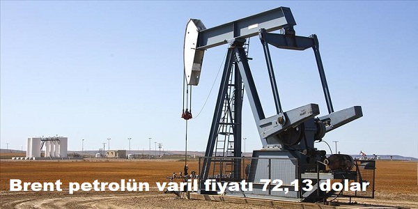 Brent petroln varil fiyat 72,13 dolar