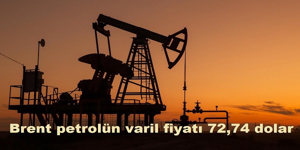 Brent petroln varil fiyat 72,74 dolar