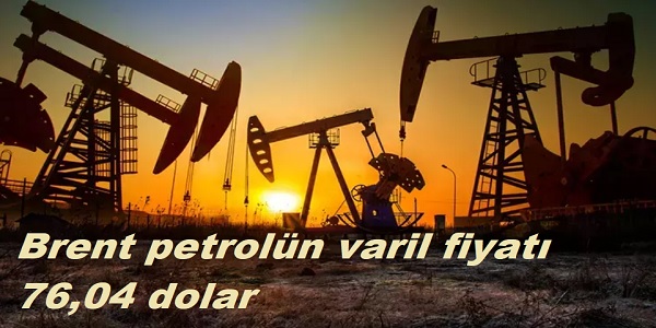 Brent petroln varil fiyat 76,04 dolar