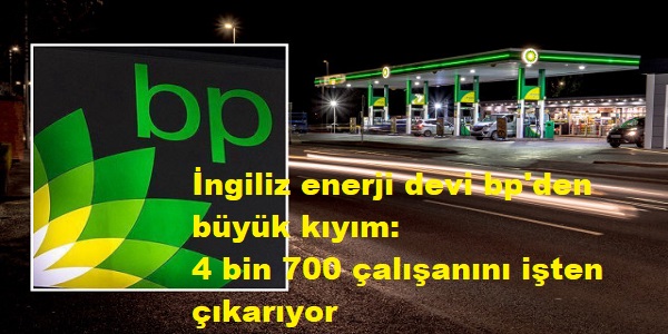 ngiliz enerji devi bp΄den byk kym: 4 bin 700 alann iten karyor