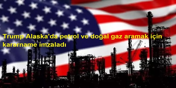 Trump, Alaska΄da petrol ve doal gaz aramak iin kararname imzalad