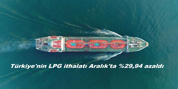 Trkiye΄nin LPG ithalat Aralk΄ta %29,94 azald