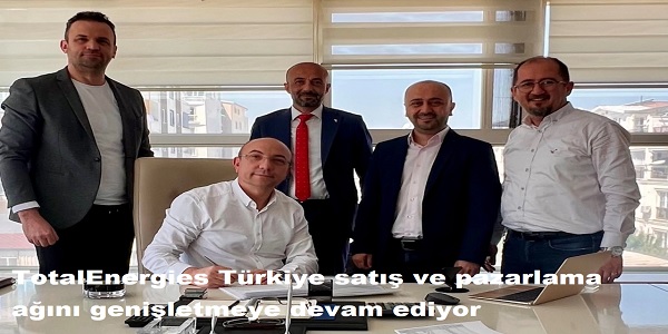 TotalEnergies, Trkiye sat ve pazarlama an geniletmeye devam ediyor