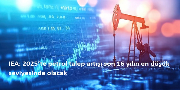 IEA: 2025te petrol talep art son 16 yln en dk seviyesinde olacak 