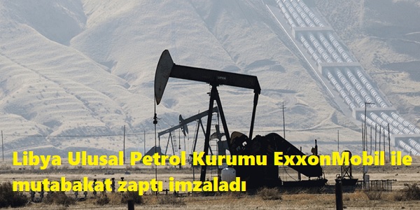 Libya Ulusal Petrol Kurumu, ExxonMobil ile mutabakat zapt imzalad