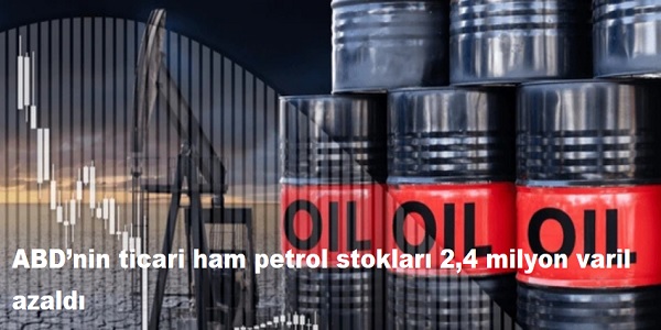 ABDnin ticari ham petrol stoklar 2,4 milyon varil azald