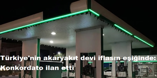 Trkiye΄nin akaryakt devi iflasn eiinde: Konkordato ilan etti 
