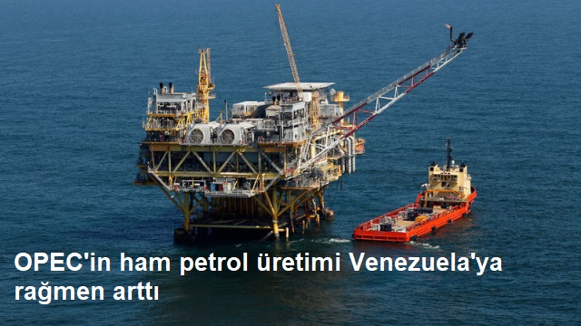 OPEC΄in ham petrol üretimi Venezuela΄ya rağmen arttı