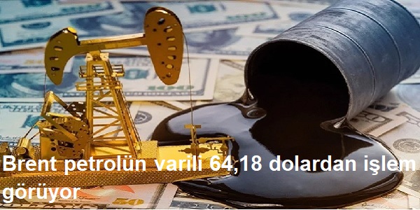 Brent petrolün varili 64,18 dolardan işlem görüyor