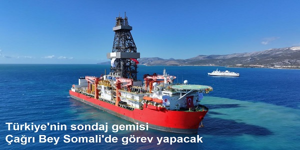 T�rkiye΄nin sondaj gemisi �a�r� Bey Somali΄de g�rev yapacak