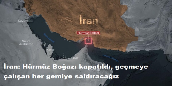 �ran: H�rm�z Bo�az� kapat�ld�, ge�meye �al��an her gemiye sald�raca��z