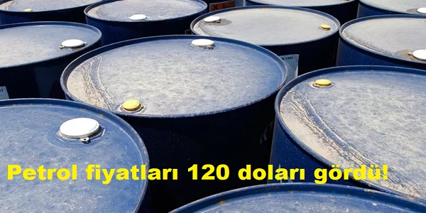 Petrol fiyatları 120 doları gördü!