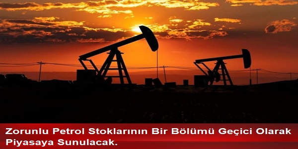 ZORUNLU PETROL STOKLARININ B�R B�L�M� GE��C� OLARAK P�YASAYA SUNULACAK 