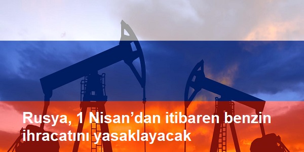 Rusya 1 Nisan�dan itibaren benzin ihracat�n� yasaklayacak