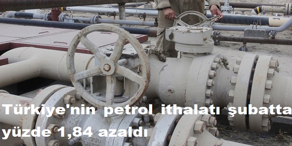 Türkiye΄nin petrol ithalatı şubatta yüzde 1,84 azaldı