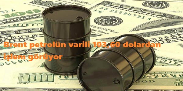 Brent petrol�n varili 103,60 dolardan i�lem g�r�yor
