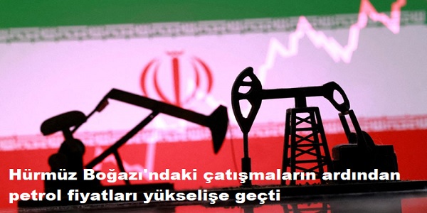 H�rm�z Bo�az�΄ndaki �at��malar�n ard�ndan petrol fiyatlar� y�kseli�e ge�ti