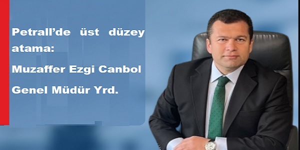 Petrall�de �st d�zey atama: Muzaffer Ezgi Canbol Genel M�d�r Yard�mc�s� oldu