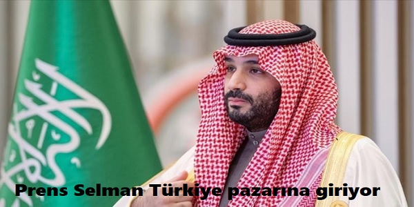 Prens Selman T�rkiye pazar�na giriyor